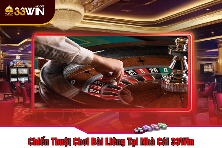 Chiến Thuật Chơi Bài Liêng Tại Nhà Cái 33Win