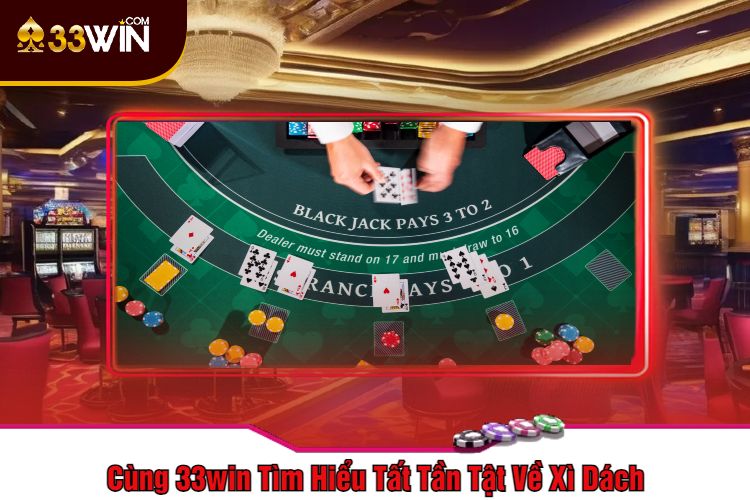 Cùng 33win Tìm Hiểu Tất Tần Tật Về Xì Dách