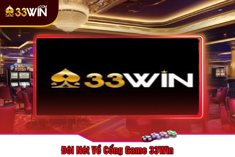 Đôi Nét Về Cổng Game 33Win