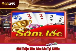 Giới Thiệu Môn Sâm Lốc Tại 33Win