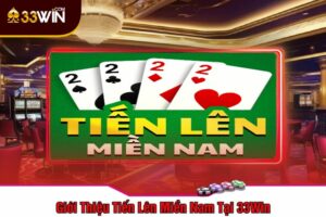 Giới Thiệu Tiến Lên Miền Nam Tại 33Win