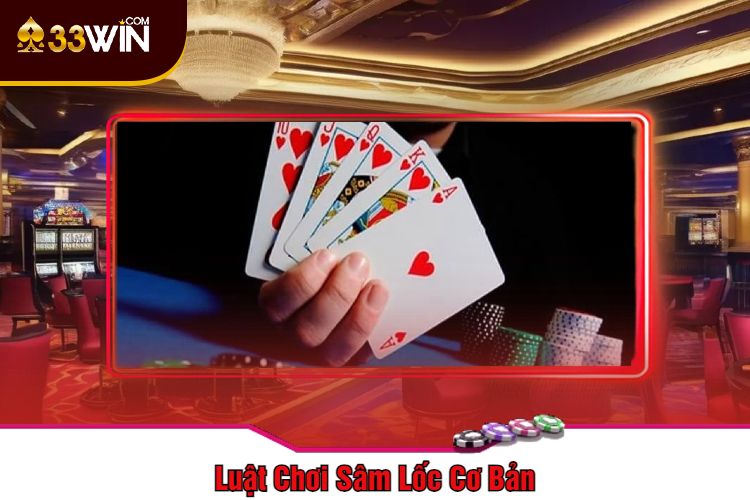 Luật Chơi Sâm Lốc Cơ Bản