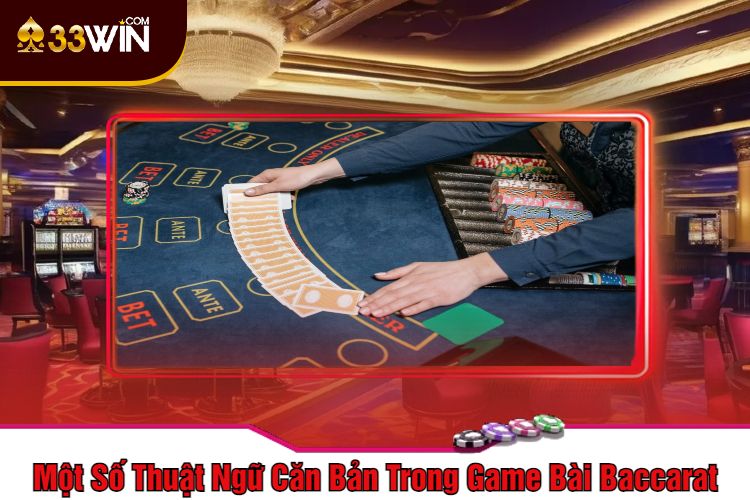 Một Số Thuật Ngữ Căn Bản Trong Game Bài Baccarat