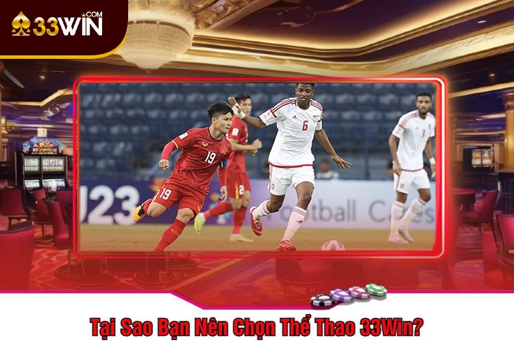 Tại Sao Bạn Nên Chọn Thể Thao 33Win